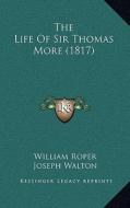 The Life of Sir Thomas More (1817) di William Roper edito da Kessinger Publishing