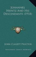 Johannes Heintz and His Descendants (1918) di John Clagett Proctor edito da Kessinger Publishing