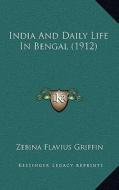 India and Daily Life in Bengal (1912) di Zebina Flavius Griffin edito da Kessinger Publishing
