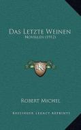 Das Letzte Weinen: Novellen (1912) di Robert Michel edito da Kessinger Publishing