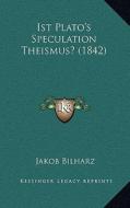 Ist Plato's Speculation Theismus? (1842) di Jakob Bilharz edito da Kessinger Publishing