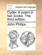 Cyder. A Poem. In Two Books. The Third Edition di John Philips edito da Gale Ecco, Print Editions