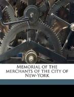 Memorial Of The Merchants Of The City Of New-york di New York Merchants Catalog, New York Merchants Catalog] edito da Nabu Press