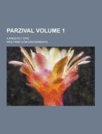 Parzival; A Knightly Epic Volume 1 di Von Wolfram edito da Theclassics.us