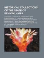 Historical Collections of the State of Pennsylvania; Containing a Copious Selection of the Most Interesting Facts, Traditions, Biographical Sketches, di Sherman Day edito da Rarebooksclub.com