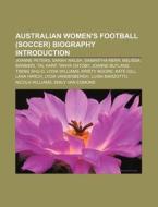Australian Women's Football (Soccer) Biography Introduction: Joanne Peters, Sarah Walsh, Samantha Kerr, Melissa Barbieri, Tal Karp di Source Wikipedia edito da Books LLC, Wiki Series