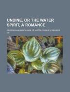 Undine, Or The Water Spirit, A Romance di United States Government, Friedrich Heinrich Motte-Fouque edito da Rarebooksclub.com