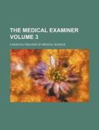 The Medical Examiner Volume 3; A Monthly Record of Medical Science di Books Group edito da Rarebooksclub.com