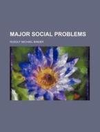Major Social Problems di Rudolf Michael Binder edito da Rarebooksclub.com