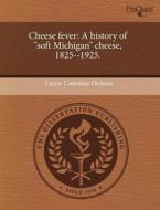 Cheese Fever di Laurie Catherine Dickens edito da Proquest, Umi Dissertation Publishing