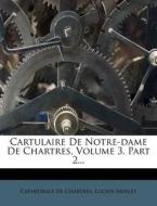 Cartulaire De Notre-dame De Chartres, Vo di Cath Drale De Chartres, Lucien Merlet edito da Nabu Press