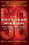 The Fifty-Year Mission: The Next 25 Years: Volume Two: From The Next Generation to J. J. Abrams di Edward Gross, Mark A. Altman edito da Macmillan USA