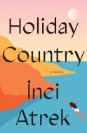 Holiday Country di &Nci Atrek edito da FLATIRON BOOKS