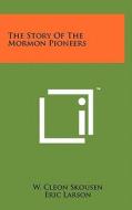 The Story of the Mormon Pioneers di W. Cleon Skousen edito da Literary Licensing, LLC