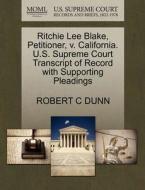 Ritchie Lee Blake, Petitioner, V. California. U.s. Supreme Court Transcript Of Record With Supporting Pleadings di Robert C Dunn edito da Gale, U.s. Supreme Court Records