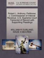 Robert L. Anthony, Petitioner, V. Commissioner Of Internal Revenue. U.s. Supreme Court Transcript Of Record With Supporting Pleadings di William R Durland, Wade H McCree edito da Gale, U.s. Supreme Court Records