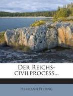 Der Reichs-Civilprocess... di Hermann Fitting edito da Nabu Press