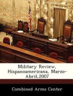 Military Review, Hispanoamericana, Marzo-abril,2007 edito da Bibliogov