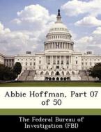 Abbie Hoffman, Part 07 Of 50 edito da Bibliogov