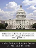 Influence Of Natural Environments In Spacecraft Design, Development, And Operation di Dave Edwards edito da Bibliogov