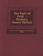 The Fasti of Ovid di 43 B. C. -17 or 18 a. D. Ovid, George Hanley Hallam edito da Nabu Press