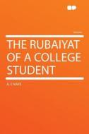 The Rubaiyat of a College Student di A. E Nafe edito da HardPress Publishing