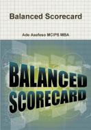 Balanced Scorecard di Ade Asefeso MCIPS MBA edito da Lulu.com