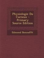 Physiologie Du Curieux - Primary Source Edition di Edmond Bonnaffe edito da Nabu Press