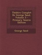 Theatre Complet de George Sand, Volume 3 di George Sand edito da Nabu Press