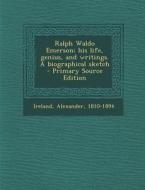 Ralph Waldo Emerson; His Life, Genius, and Writings. a Biographical Sketch edito da Nabu Press