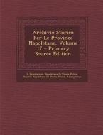 Archivio Storico Per Le Province Napoletane, Volume 17 - Primary Source Edition di R. Deputazione Napoletana Di Sto Patria, Societa Napoletana Di Storia Patria, Deputazione Napoletana Di Storia Patria edito da Nabu Press