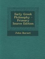 Early Greek Philosophy - Primary Source Edition di John Burnet edito da Nabu Press