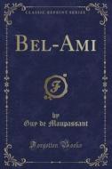 Bel-ami (classic Reprint) di Guy De Maupassant edito da Forgotten Books