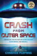 Crash from Outer Space: Unraveling the Mystery of Flying Saucers, Alien Beings, and Roswell (Scholastic Focus): Unraveling the Mystery of Flying Sauce di Candace Fleming edito da SCHOLASTIC FOCUS