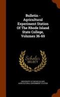 Bulletin - Agricultural Experiment Station Of The Rhode Island State College, Volumes 36-69 edito da Arkose Press