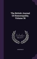 The British Journal Of Homoeopathy, Volume 36 di Anonymous edito da Palala Press
