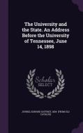 The University And The State. An Address Before The University Of Tennessee, June 14, 1898 edito da Palala Press