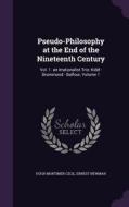 Pseudo-philosophy At The End Of The Nineteenth Century di Hugh Mortimer Cecil, Ernest Newman edito da Palala Press