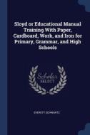 Sloyd Or Educational Manual Training Wit di EVERETT SCHWARTZ edito da Lightning Source Uk Ltd