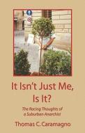 It Isn\'t Just Me, Is It? di Thomas C Caramagno edito da America Star Books