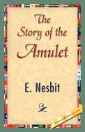 The Story of the Amulet di Nesbit E. Nesbit, E. Nesbit edito da 1st World Library - Literary Society