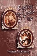 Rocking The Cradle Of Time di Wanda McKinney edito da America Star Books