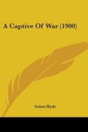 A Captive of War (1900) di Solon Hyde edito da Kessinger Publishing