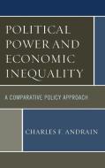 Political Power and Economic Inequality di Charles F. Andrain edito da Rowman & Littlefield