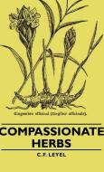 Compassionate Herbs di C. F. Leyel edito da Leyel Press