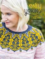 Only Yoking: Top Down Knitting Patterns for 12 Seamless Sweaters di Olga Putano edito da DAVID & CHARLES