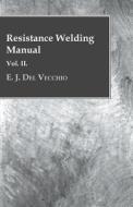 Resistance Welding Manual - Vol II di E. J. Del Vecchio edito da Pomona Press