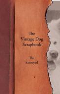 The Vintage Dog Scrapbook - The Samoyed di Various edito da VINTAGE DOG BOOKS