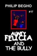 Aunty Felicia and the Bully: Aunty Felicia Series di Philip Begho edito da Createspace