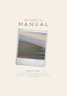 Without a Manual - The Reflections of a Woman in Her Forties Determined to Live Her Fullest Life, While Facing Terminal  di Sandy Trunzer edito da FRIESENPR